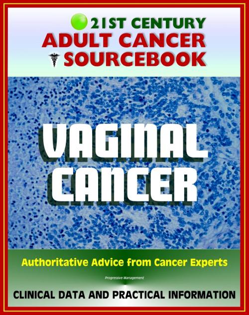 Cover of the book 21st Century Adult Cancer Sourcebook: Vaginal Cancer - Clinical Data for Patients, Families, and Physicians by Progressive Management, Progressive Management