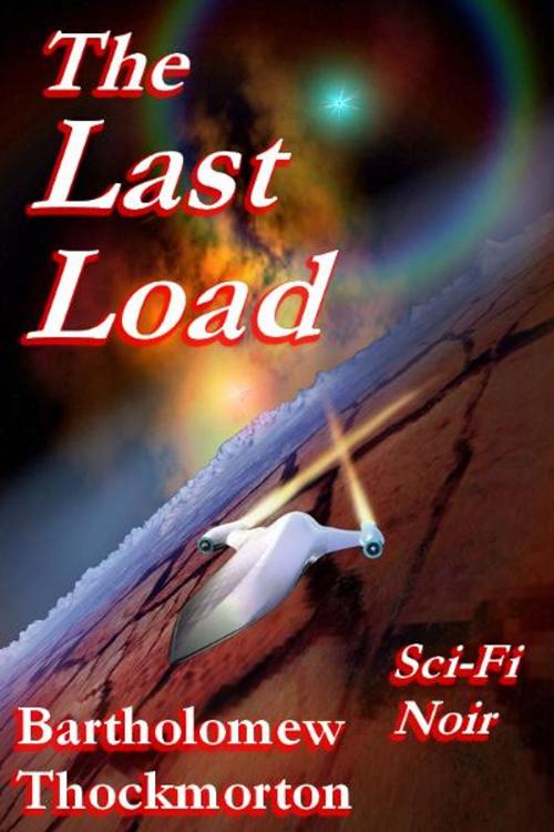 Cover of the book The Last Load by Bartholomew Thockmorton, Bartholomew Thockmorton