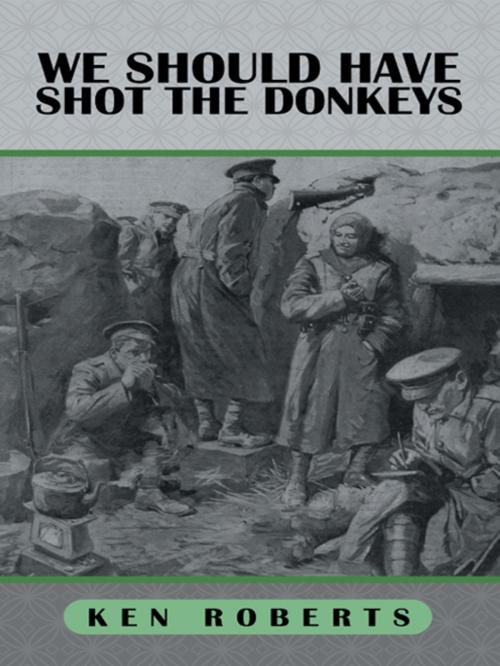 Cover of the book We Should Have Shot the Donkeys by Ken Roberts, AuthorHouse UK