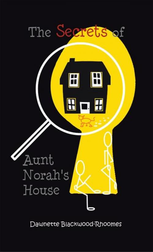 Cover of the book The Secrets of Aunt Norah’S House by Dawnette Blackwood-Rhoomes, AuthorHouse