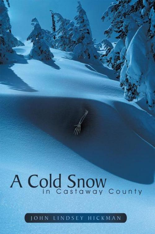 Cover of the book A Cold Snow in Castaway County by John Lindsey Hickman, AuthorHouse