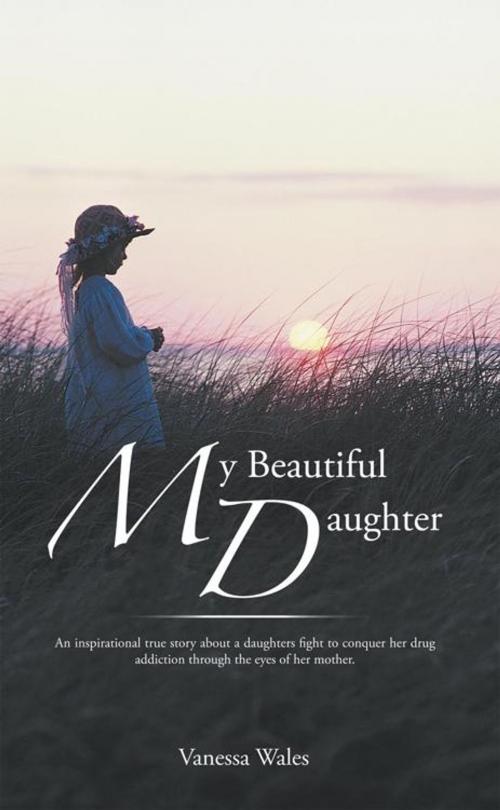 Cover of the book My Beautiful Daughter by Vanessa Wales, AuthorHouse UK