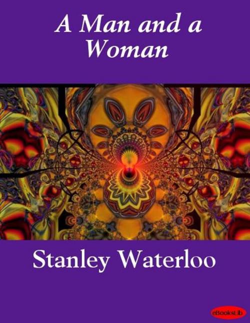 Cover of the book A Man and a Woman by Stanley Waterloo, Release Date: November 10, 2011