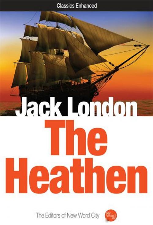 Cover of the book The Heathen by Jack London and The Editors of New Word City, New Word City, Inc.