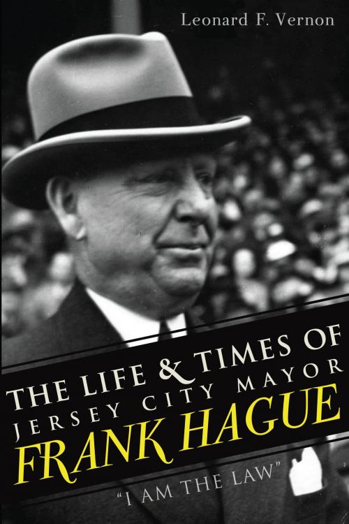 Cover of the book The Life & Times of Jersey City Mayor Frank Hague by James Kaserman, Sarah Kaserman, The History Press