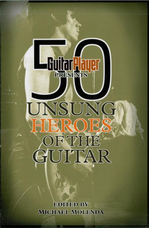 Cover of the book Guitar Player Presents 50 Unsung Heroes of the Guitar by Michael Molenda, Backbeat