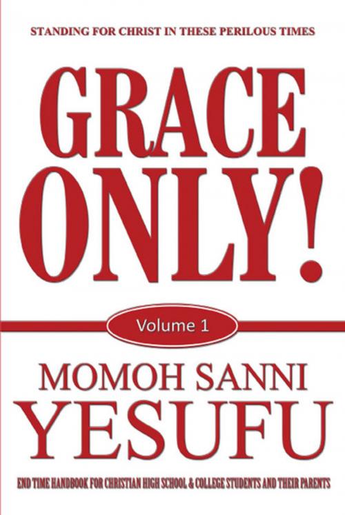 Cover of the book Grace Only! by Momoh Sanni Yesufu, PublishAmerica