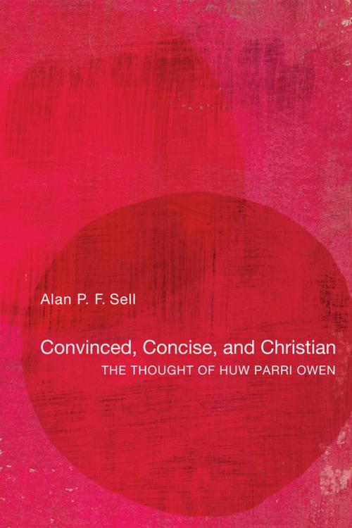 Cover of the book Convinced, Concise, and Christian by Alan P.F. Sell, Wipf and Stock Publishers