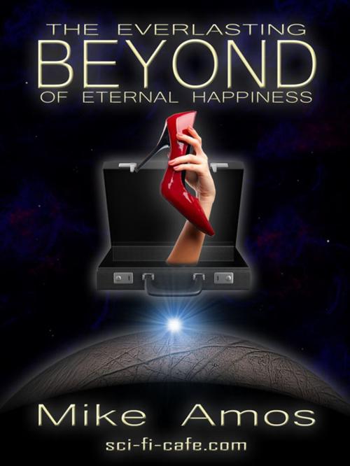 Cover of the book The Everlasting Beyond of Eternal Happiness by Mike Amos, Oxford eBooks