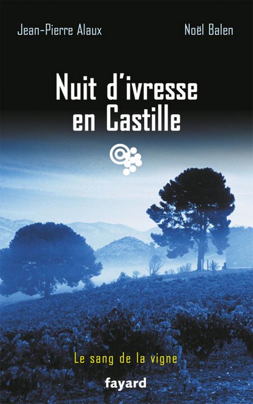 Cover of the book Nuit d'ivresse en Castille by Noël Balen, Jean-Pierre Alaux, Fayard