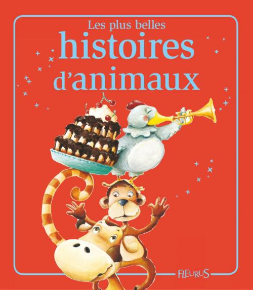 Cover of the book Les plus belles histoires d'animaux by Mireille Valant, Florence Vandermalière, Emmanuelle Lepetit, Sophie De Mullenheim, Élisabeth Gausseron, Fleurus