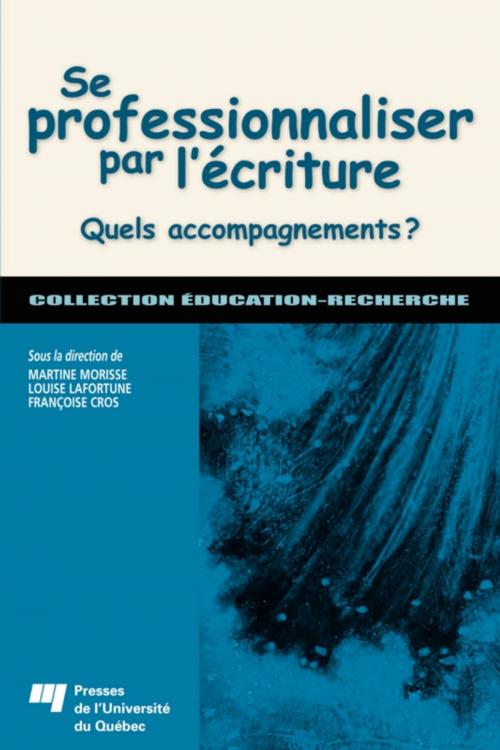 Cover of the book Se professionnaliser par l'écriture by Martine Morisse, Louise Lafortune, Françoise Cros, Presses de l'Université du Québec