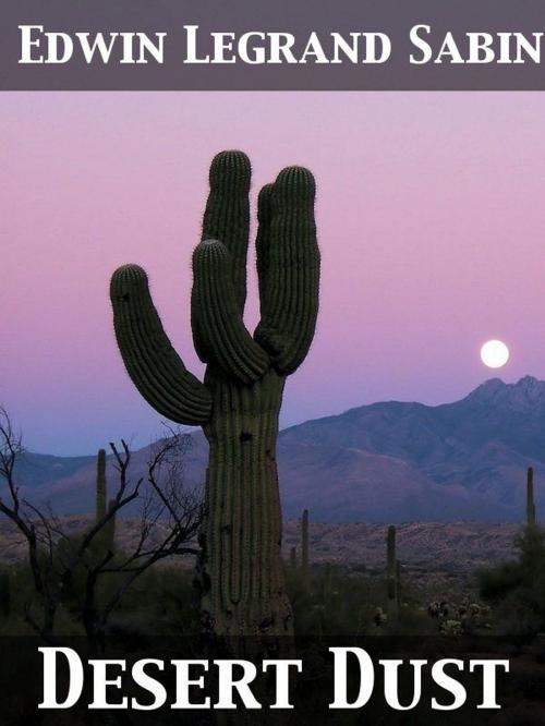 Cover of the book Desert Dust by Edwin Legrand Sabin, J. Clinton Shepherd, Release Date: November 27, 2011