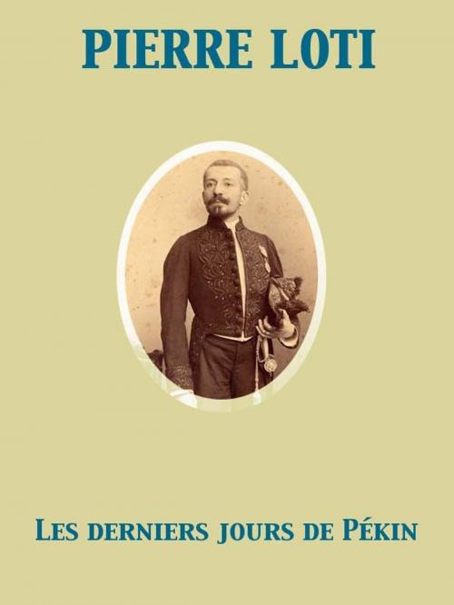 Cover of the book Les derniers jours de Pékin by Pierre Loti, Release Date: November 27, 2011