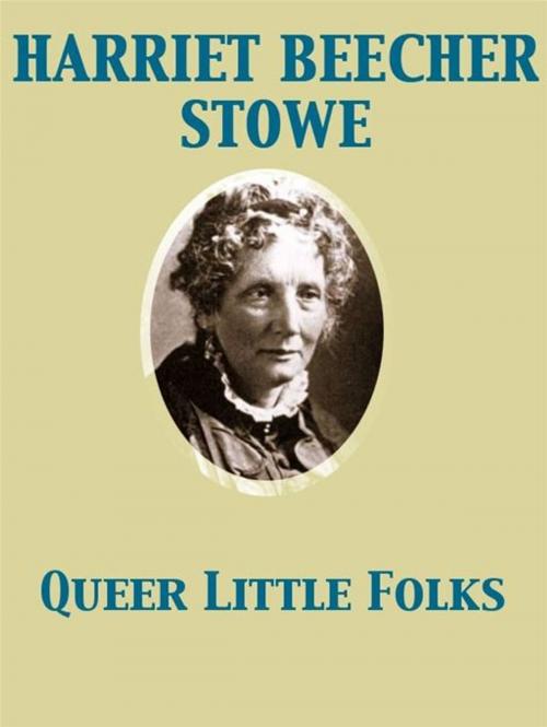 Cover of the book Queer Little Folks by Harriet Beecher Stowe, Release Date: November 27, 2011