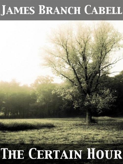 Cover of the book The Certain Hour by James Branch Cabell, Release Date: November 27, 2011