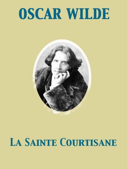 Cover of the book La Sainte Courtisane by Oscar Wilde, Release Date: November 27, 2011