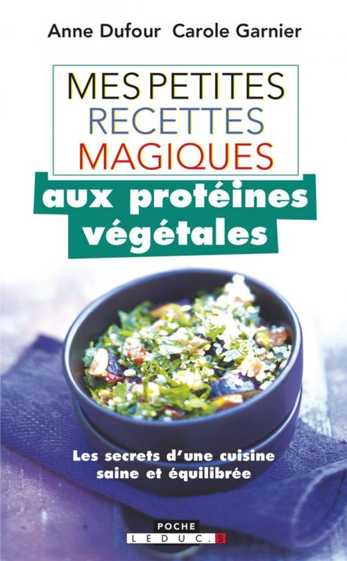 Cover of the book Mes petites recettes magiques aux protéines végétales by Anne Dufour, Carole Garnier, Éditions Leduc.s