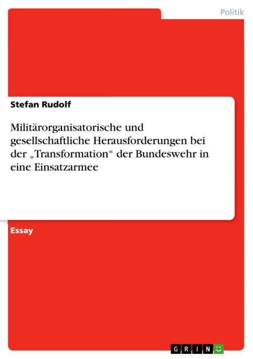 Cover of the book Militärorganisatorische und gesellschaftliche Herausforderungen bei der 'Transformation' der Bundeswehr in eine Einsatzarmee by Stefan Rudolf, GRIN Verlag