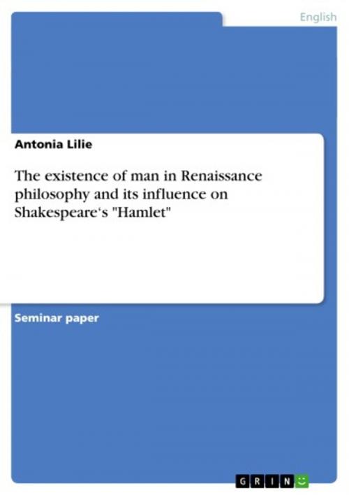 Cover of the book The existence of man in Renaissance philosophy and its influence on Shakespeare's 'Hamlet' by Antonia Lilie, GRIN Verlag