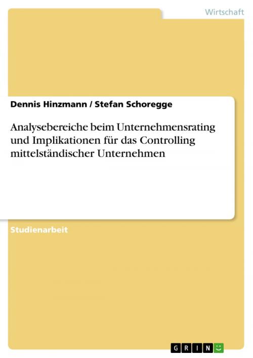 Cover of the book Analysebereiche beim Unternehmensrating und Implikationen für das Controlling mittelständischer Unternehmen by Dennis Hinzmann, Stefan Schoregge, GRIN Verlag