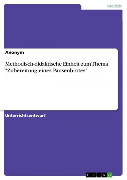 Cover of the book Methodisch-didaktische Einheit zum Thema 'Zubereitung eines Pausenbrotes' by Anonym, GRIN Verlag