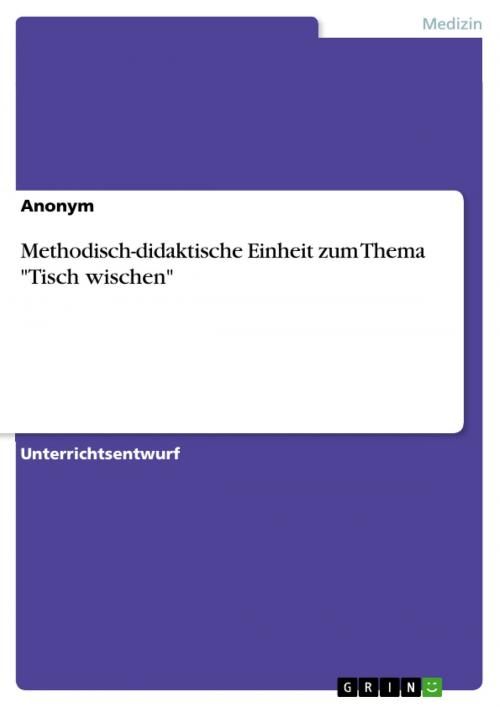 Cover of the book Methodisch-didaktische Einheit zum Thema 'Tisch wischen' by Anonym, GRIN Verlag