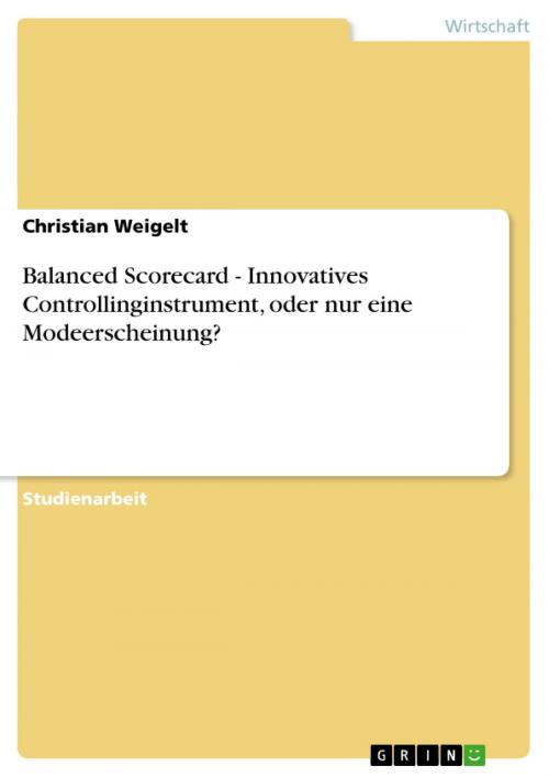 Cover of the book Balanced Scorecard - Innovatives Controllinginstrument, oder nur eine Modeerscheinung? by Christian Weigelt, GRIN Verlag