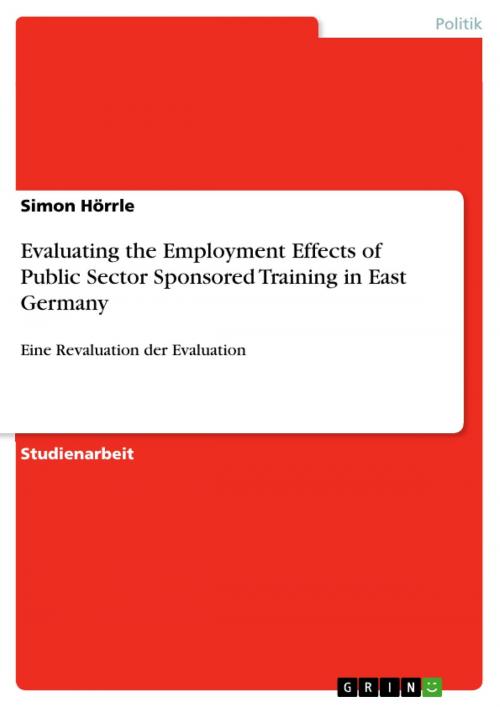 Cover of the book Evaluating the Employment Effects of Public Sector Sponsored Training in East Germany by Simon Hörrle, GRIN Verlag