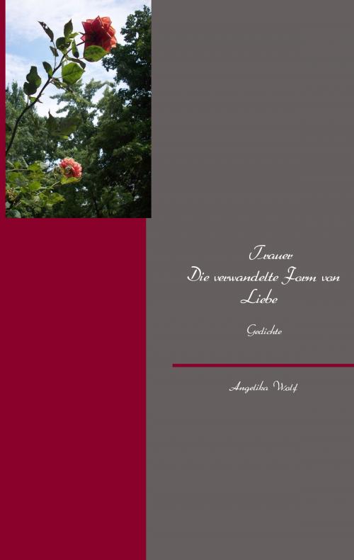 Cover of the book Trauer Die verwandelte Form von Liebe by Angelika Wolf, Books on Demand