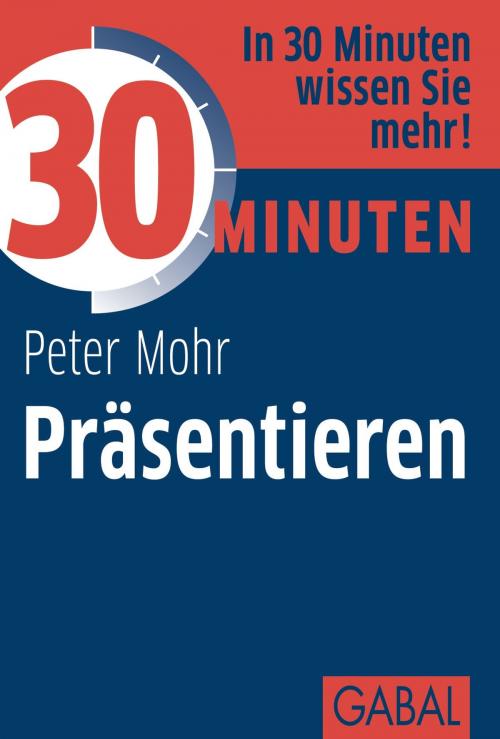 Cover of the book 30 Minuten Präsentieren by Peter Mohr, GABAL Verlag