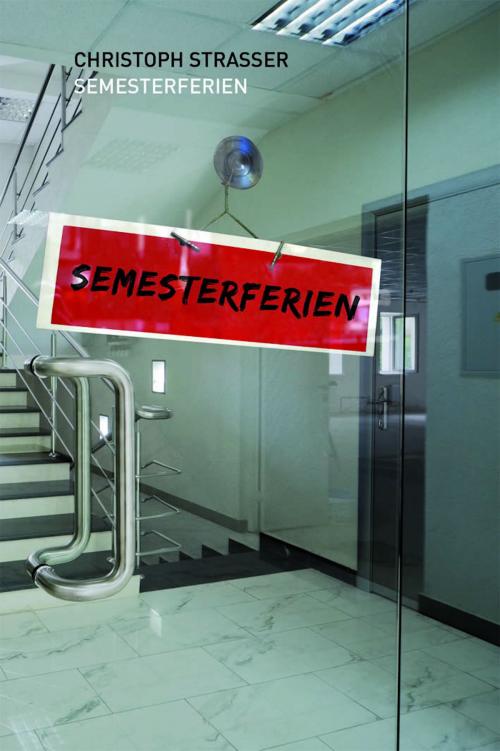 Cover of the book Semesterferien by Christoph Strasser, Unsichtbar Verlag