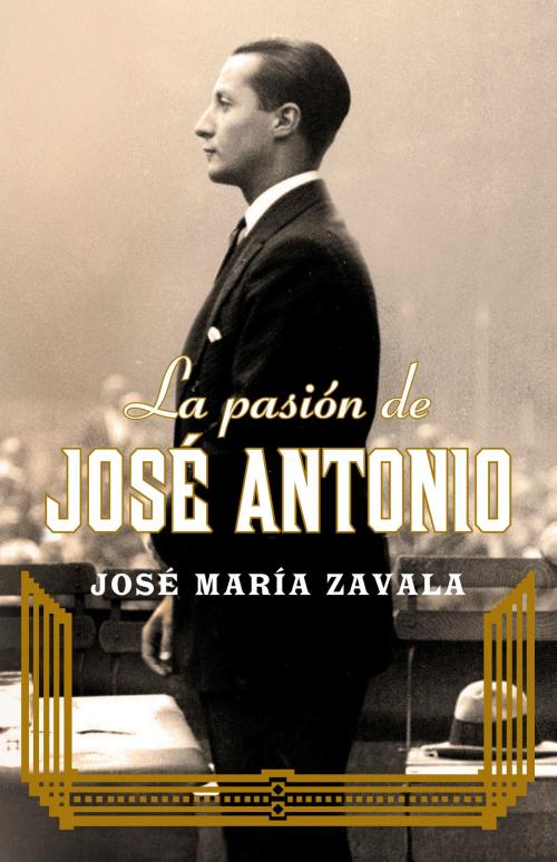 Cover of the book La pasión de José Antonio by José María Zavala, Penguin Random House Grupo Editorial España