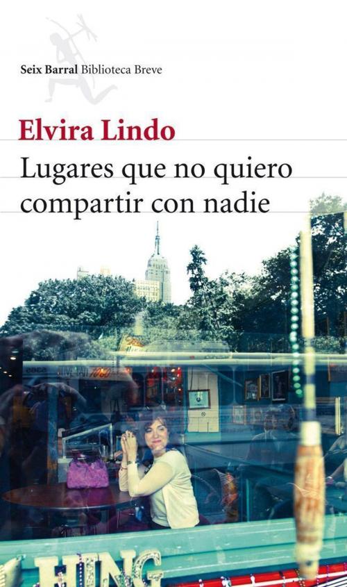 Cover of the book Lugares que no quiero compartir con nadie by Elvira Lindo, Grupo Planeta