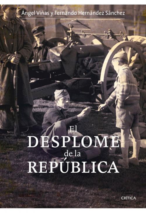 Cover of the book El desplome de la República by Ángel Viñas, Fernando Hernández Sánchez, Grupo Planeta