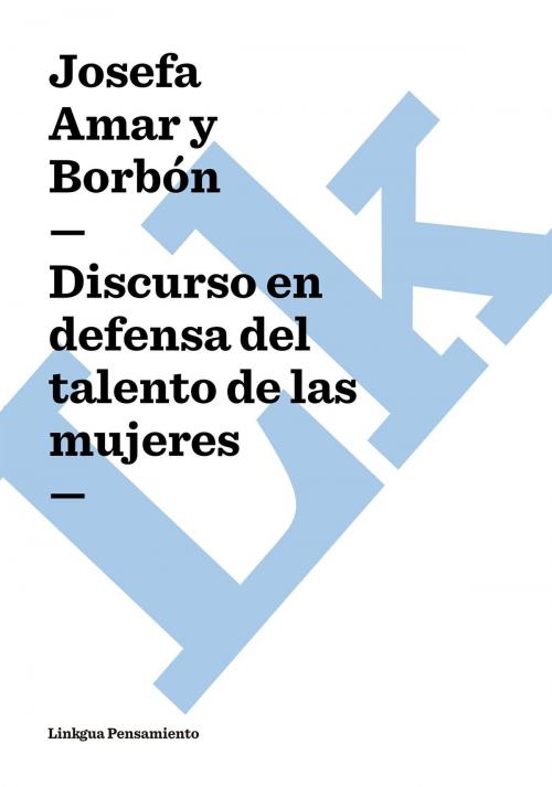 Cover of the book Discurso en defensa del talento de las mujeres by Amar y Borbón, Linkgua digital