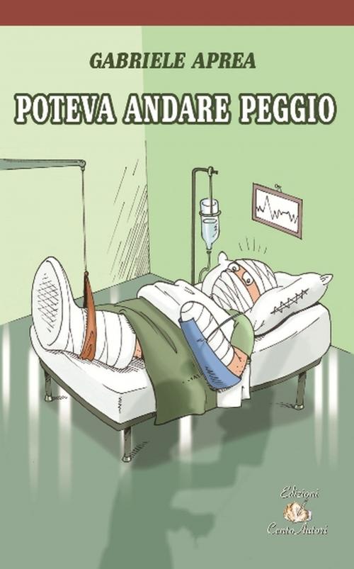 Cover of the book Poteva andare peggio by Gabriele Aprea, Edizioni Cento Autori