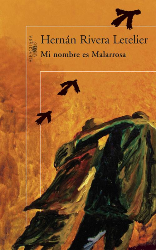 Cover of the book Mi nombre es Malarrosa by Hernán Rivera Letelier, Penguin Random House Grupo Editorial Chile