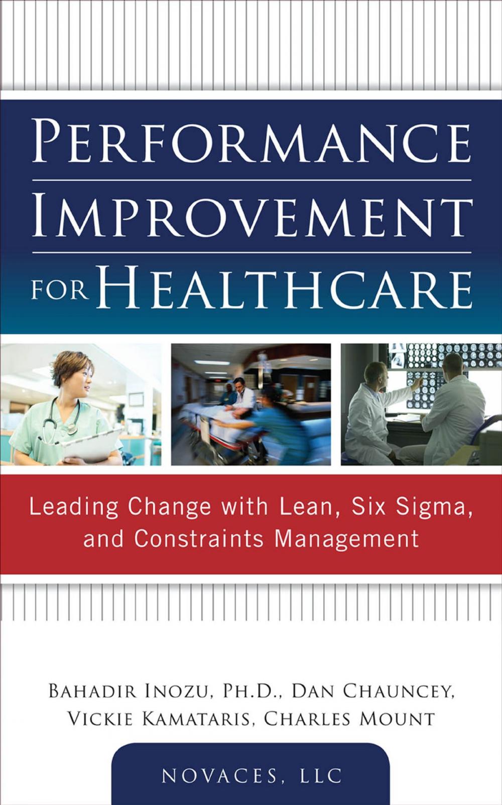 Big bigCover of Performance Improvement for Healthcare: Leading Change with Lean, Six Sigma, and Constraints Management