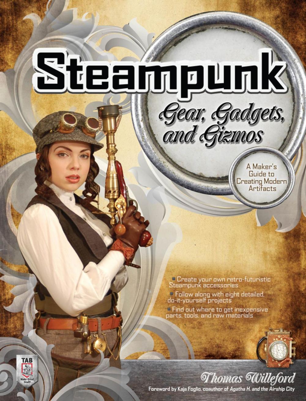 Big bigCover of Steampunk Gear, Gadgets, and Gizmos: A Maker's Guide to Creating Modern Artifacts