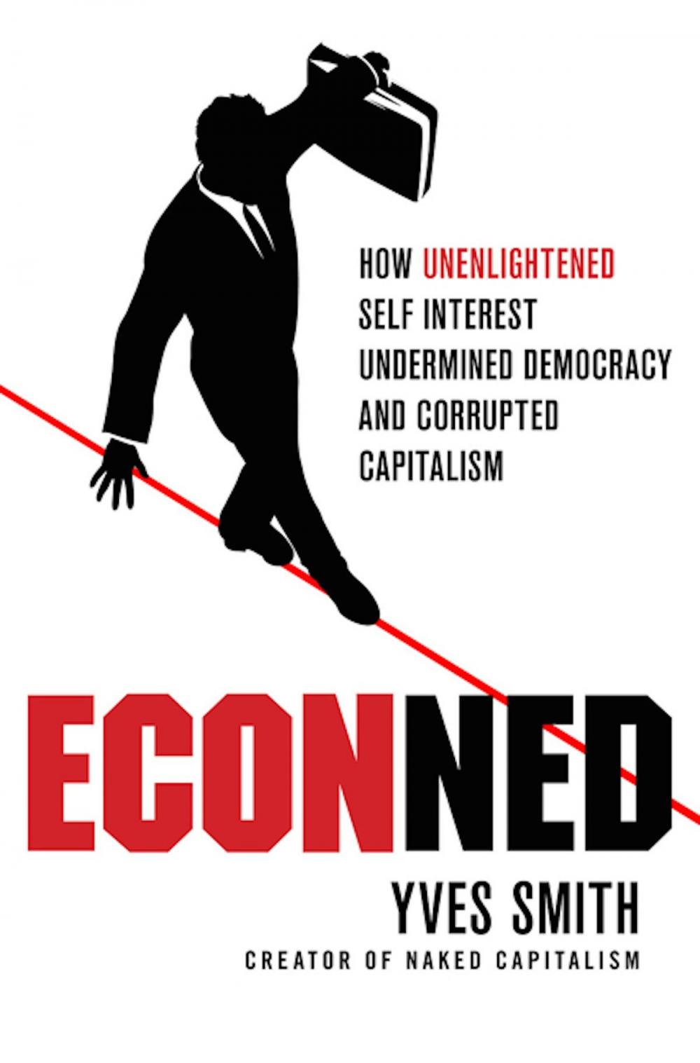 Big bigCover of ECONned: How Unenlightened Self Interest Undermined Democracy and Corrupted Capitalism