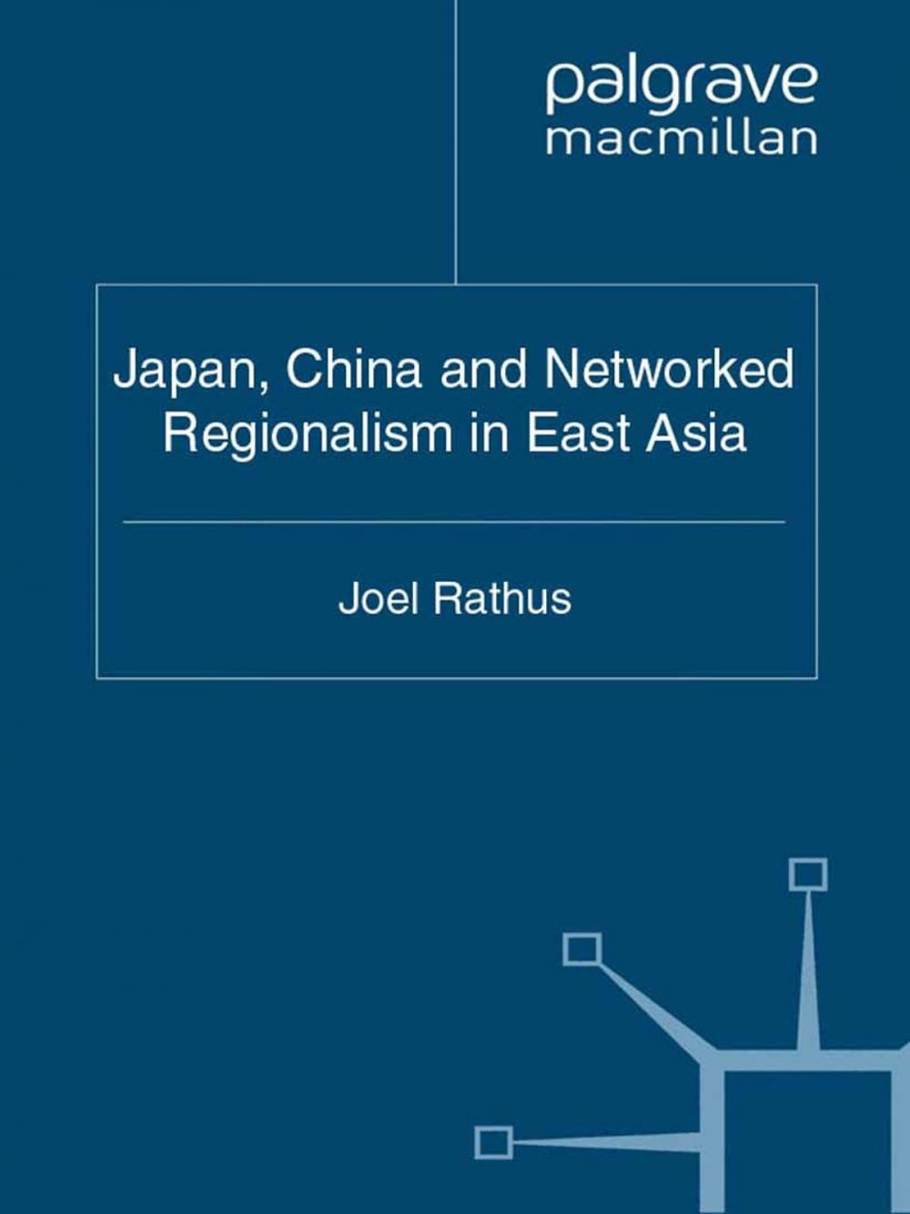 Big bigCover of Japan, China and Networked Regionalism in East Asia