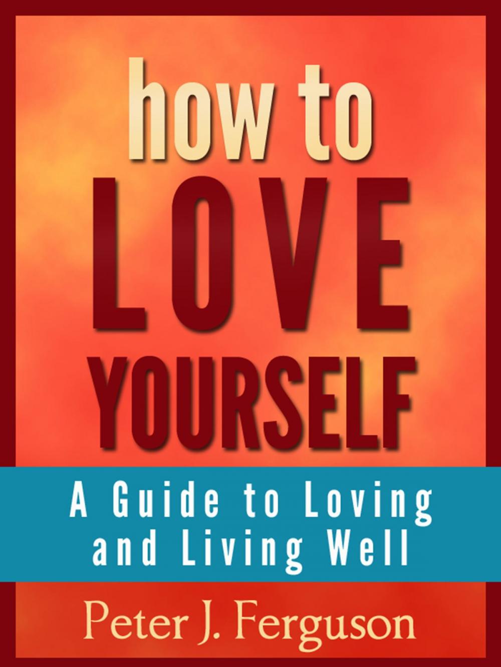 Big bigCover of How to Love Yourself: A Guide to Loving and Living Well