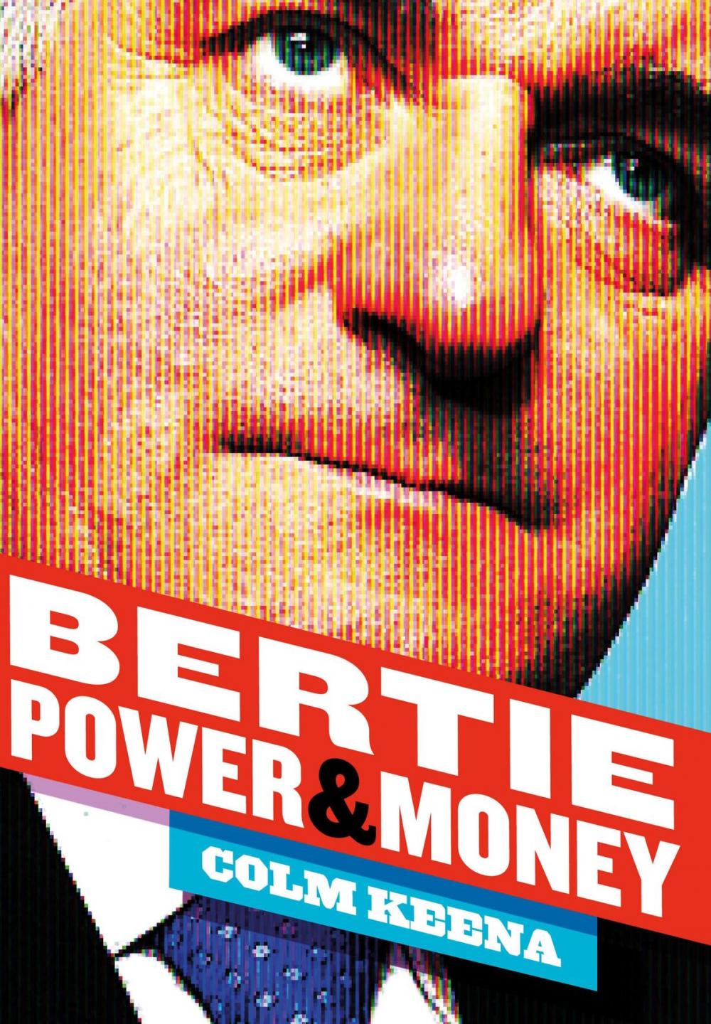 Big bigCover of Bertie Ahern: The Man Who Blew the Boom