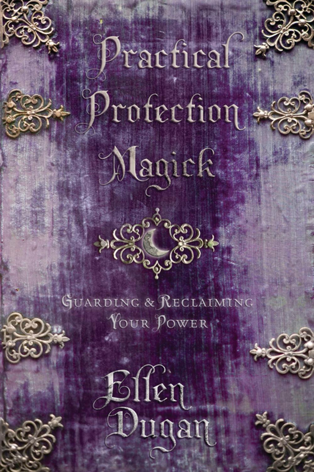 Big bigCover of Practical Protection Magick: Guarding & Reclaiming Your Power