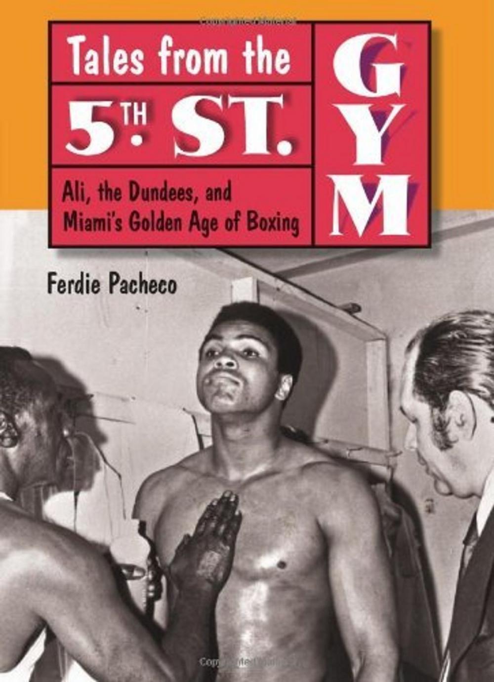 Big bigCover of Tales from the 5th Street Gym: Ali, the Dundees, and Miami's Golden Age of Boxing