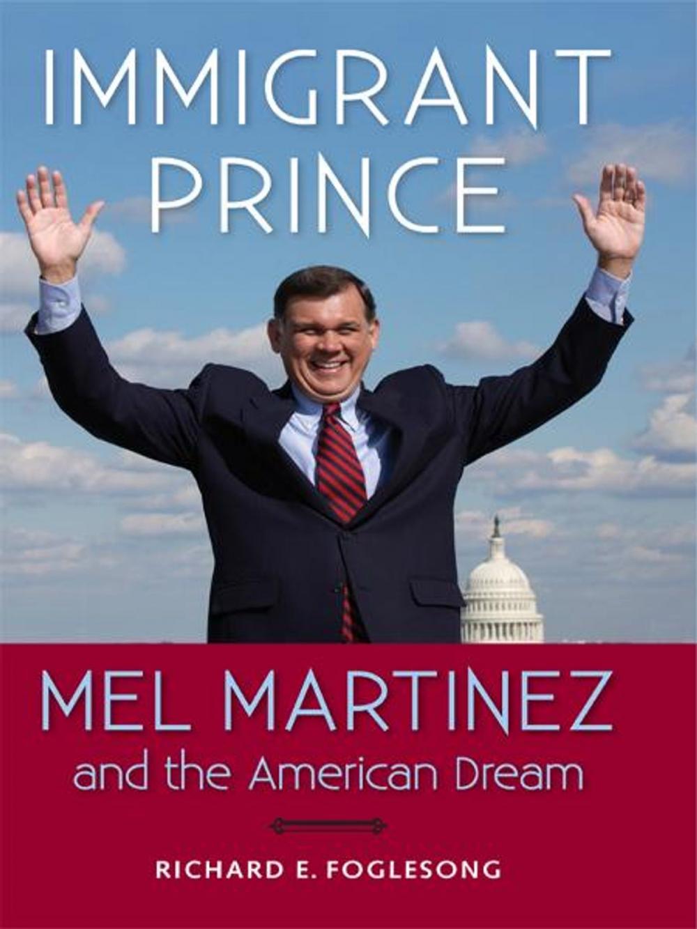 Big bigCover of Immigrant Prince: Mel Martinez and the American Dream