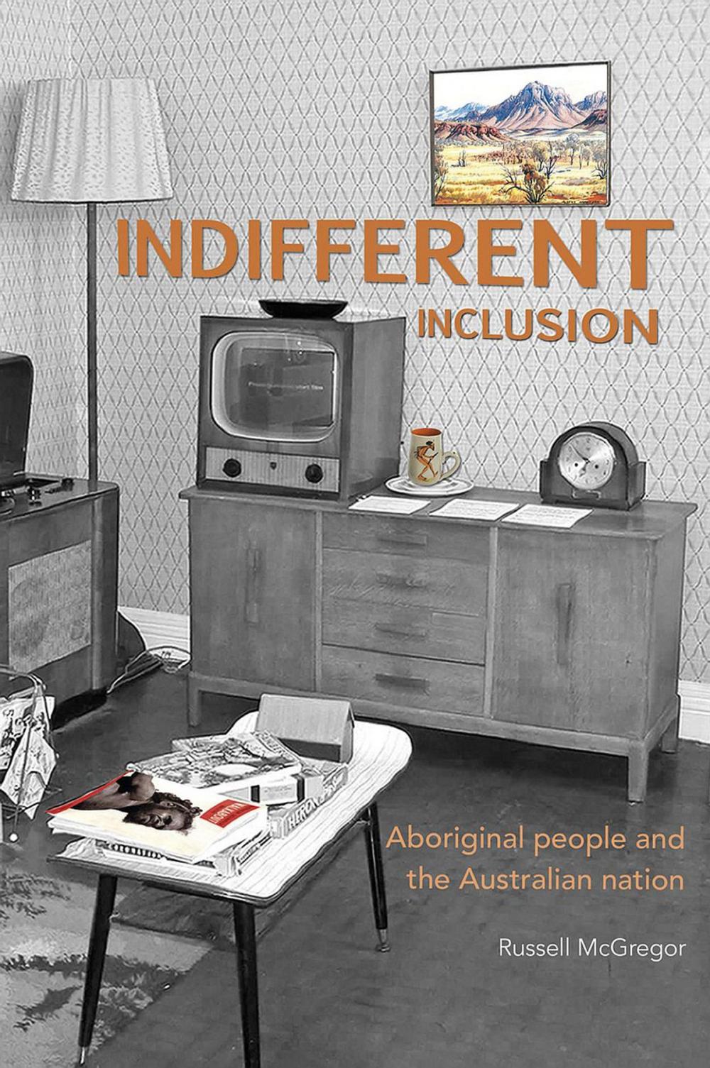 Big bigCover of Indifferent Inclusion: Aboriginal People and the Australian Nation