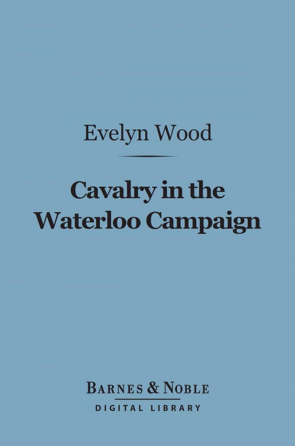 Big bigCover of Cavalry in the Waterloo Campaign (Barnes & Noble Digital Library)