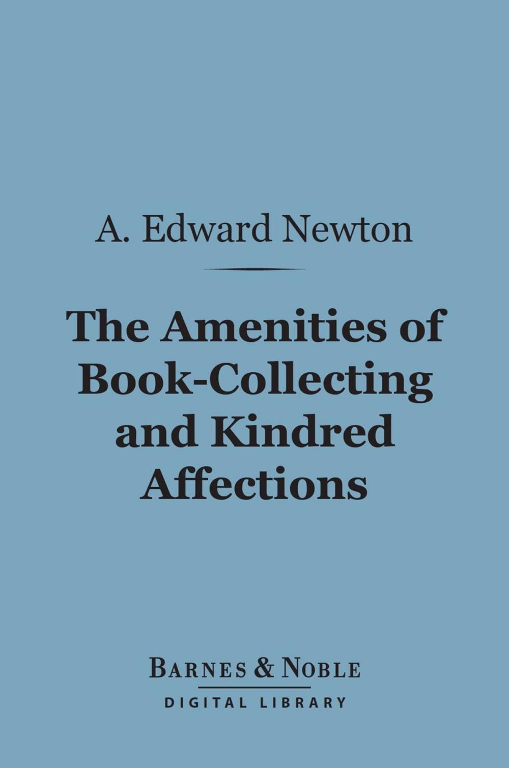 Big bigCover of The Amenities of Book-Collecting and Kindred Affections (Barnes & Noble Digital Library)